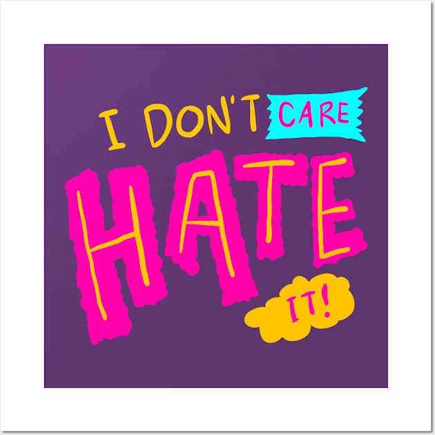 I don't care, Hate It Wall Art by yogisnanda